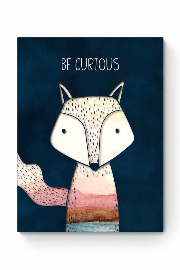 BE CURIOUS
