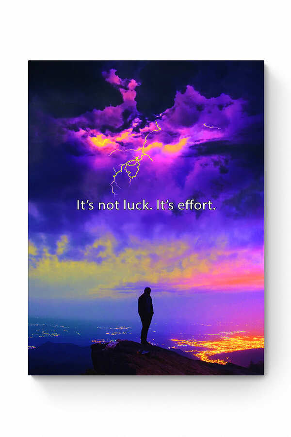 IT'S NOT LUCK, IT'S EFFORT.
