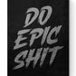 DO EPIC SHIT