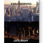 EARLY MORNING LATE NIGHT