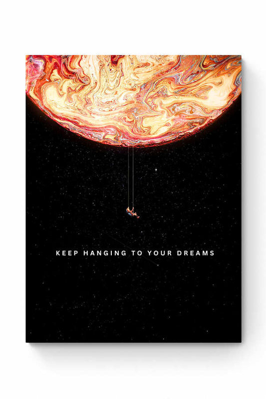 KEEP HANGING TO YOUR DREAMS