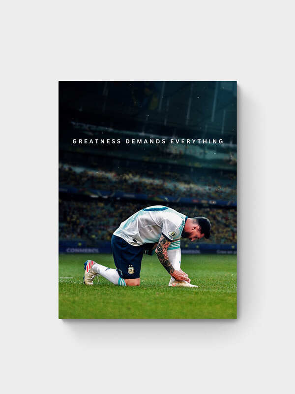 MESSI - GREATNESS DEMANDS EVERYTHING