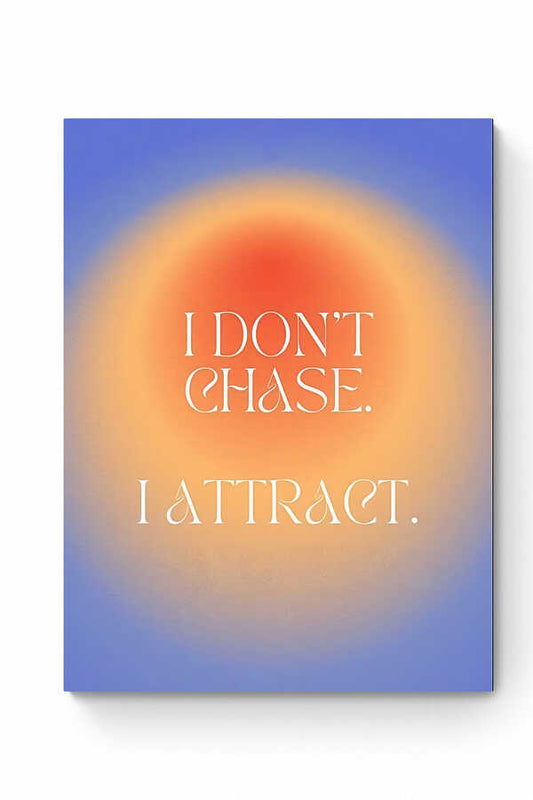 DON'T CHASE - ATTRACT
