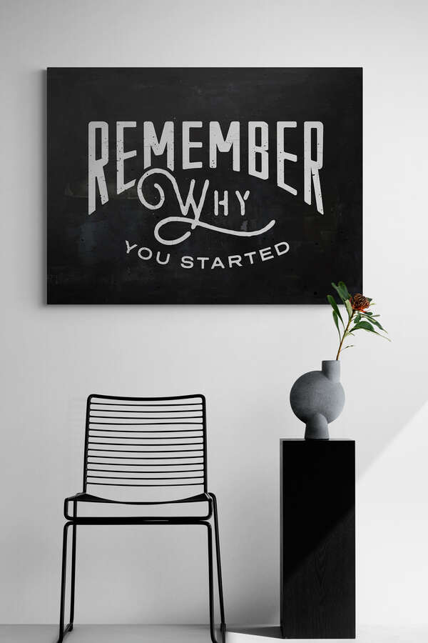 REMEMBER WHY YOU STARTED