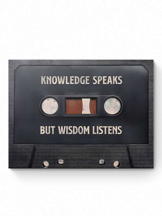 KNOWLEDGE SPEAKS BUT WISDOM LISTENS