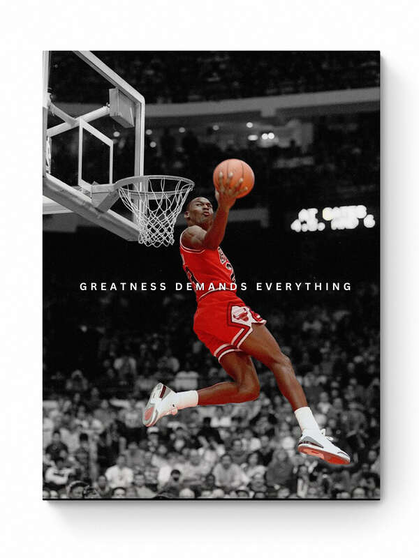 MICHAEL JORDAN -  GREATNESS DEMANDS EVERYTHING