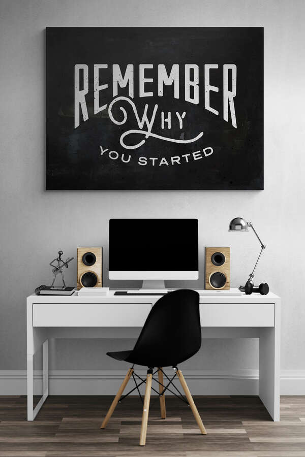 REMEMBER WHY YOU STARTED